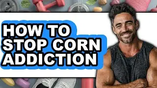 How to Stop Corn Addiction (full Guide)