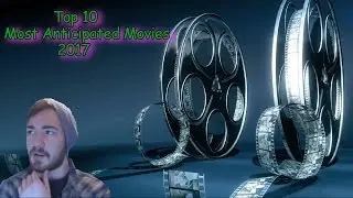 Top 10 Most Anticipated Movies of 2017