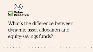 What&rsquo;s the difference between dynamic asset allocation and equity-savings funds?