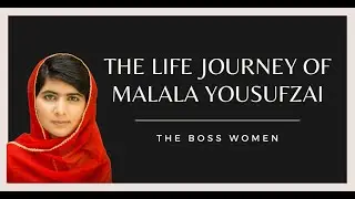 Malala Yousafzai Story - From Getting Shot in Head to Ending up in Oxford University UK - BOSS Women