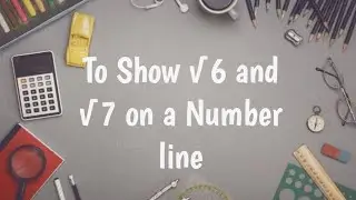 To Show Root 6 and Root 7 on a Number line (English )