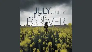 July, July, July Forever