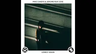 Mike Candys & Jerome feat. Evie - Lonely Again