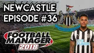 Football Manager 2018: Newcastle United - EP 36 - A Big Start!
