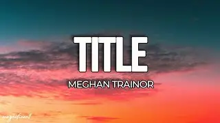 Meghan Trainor - Title (Lyrics) [TikTok Song]