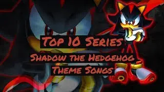 Top 10 Shadow The Hedgehog Theme Songs