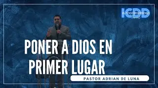 PONER A DIOS EN PRIMER LUGAR |  PASTOR ADRIAN DE LUNA