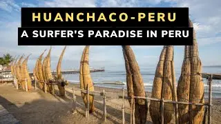 Huanchaco-Peru , a Surfer's Paradise in Peru!!!!