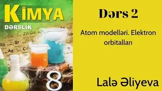 Kimya 8-ci sinif. Atom modelləri. Elektron orbitalları. Lalə  Əliyeva