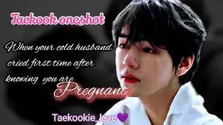 Taekook oneshot // When your cold husband cried first time after knowing you are pregnant //vkook ff