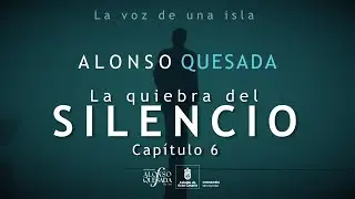 Alonso Quesada. La voz de una isla Cap&iacute;tulo 6. La quiebra del silencio. Por Aniba Fayc&aacute;n