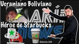 Ucraniano🥶Boliviano, h&eacute;roe de☕️Starbucks🗞Mar&iacute;n News 226