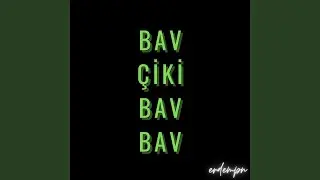 bav &ccedil;iki bav bav