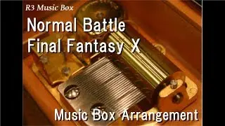 Normal Battle/Final Fantasy X [Music Box]