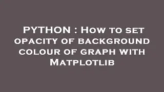 PYTHON : How to set opacity of background colour of graph with Matplotlib