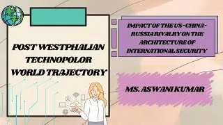 Post westphalian Technopolor world trajectory - Ms. Aswani Kumar