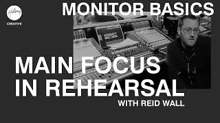 Main Focus In Rehearsal | Monitor Engineer Basics ft Reid Wall | Hillsong Creative Audio Training