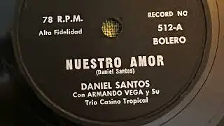 Nuestro Amor DAniel Santos con Armando Vaga y su Trio Casino Tropical 78RPM