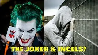 incel question:  the JOKER & INCELS?