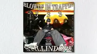 STILLINDOPE - BLOWIN' IN TRAPPIN 3