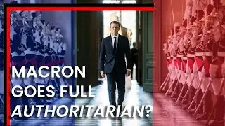 Macron&rsquo;s Descent Into Authoritarianism