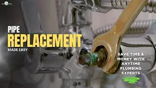 Pipe Replacement Made Easy | Save Time & Money with Anytime Plumbing Experts