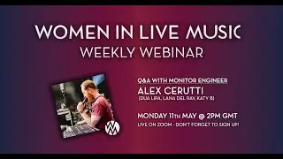 WILM Weekly Webinar 3 &ndash; Q&A with Monitor Engineer Alex Cerutti (Dua Lipa, Lana Del Ray, Katy B)