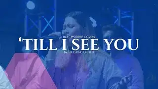'Til I see you | Covered by #LightWorship