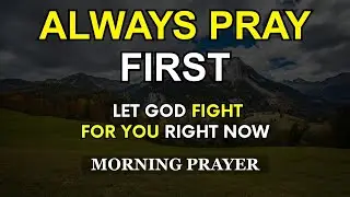 Always Pray First | Let God Fight For You This Morning | Daily Prayer for God&rsquo;s Grace and Protection