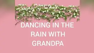 POEM(DANCING IN THE RAIN WITH GRANDPA)