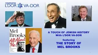 7/15/2025 The Life of MEL BROOKS - Touch of Jewish History with Congregation L'Dor Va-Dor