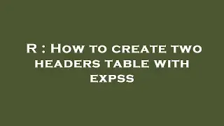 R : How to create two headers table with expss