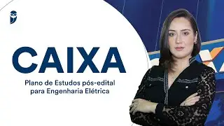 Concurso Caixa: Plano de Estudos p&oacute;s-edital para Engenharia El&eacute;trica