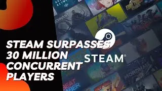 Does passing 30 Million Concurrent Players Show Steam Is A Monopoly?