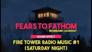 Fears to Fathom - Ironbark Lookout | Fire Tower Radio Music #1 (Saturday Night) ♪ [Sound Effect]