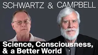 Stephan A Schwartz and Thomas W Campbell on Science, Consciousness, and a Better World