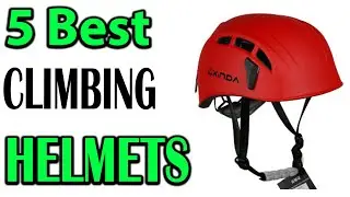 TOP 5 Best CLIMBING HELMETS Review 2024