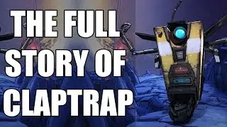 The Full Story of Claptrap - Before You Play Borderlands 3