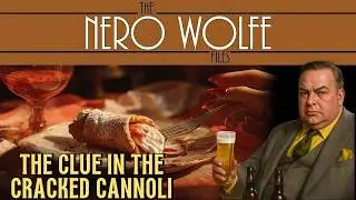 Nero Wolfe & The Clue in the Cracked Cannoli | A Nero Wolfe Story