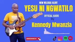 Yesu Ni Ngwatilo by Kennedy Mwanzia [Official Audio Lyric] Skiza 5432381 To 811