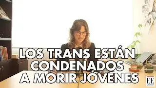 Los trans est&aacute;n condenados a morir j&oacute;venes | La Pulla