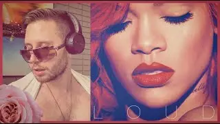 LOUD BY RIHANNA REACTION + ALBUM REVIEW