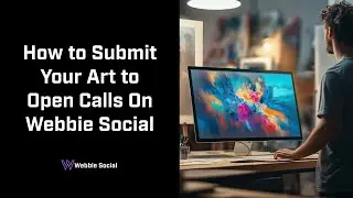 Submit Your Art to Open Calls on Webbie Social | Full Tutorial