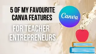 5 of my favourite canva features for Teacher entrepreneurs 🎉