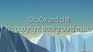 ChoOx and chill No copyright background music