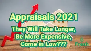 Appraisals 2021 They Will Take Longer, Be More Expensive, Come in Low???