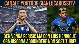 PERISIC O UN ALTRO IN EXTREMIS, MA SENZA CEDERE LUIS HENRIQUE, VISTO CHE IL RITORNO DI DUMFRIES...