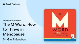 The M Word: How to Thrive in Menopause by Dr. Ginni Mansberg &middot; Audiobook preview