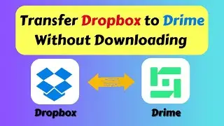 Transfer Dropbox to Drime Without Downloading (Fast & Easy)