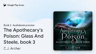 The Apothecary's Poison Book 3 by C. J. Archer &middot; Audiobook preview